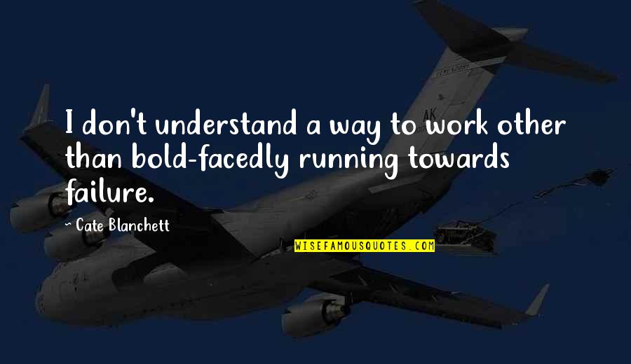 Johan Cruyff Technique Quote Quotes By Cate Blanchett: I don't understand a way to work other
