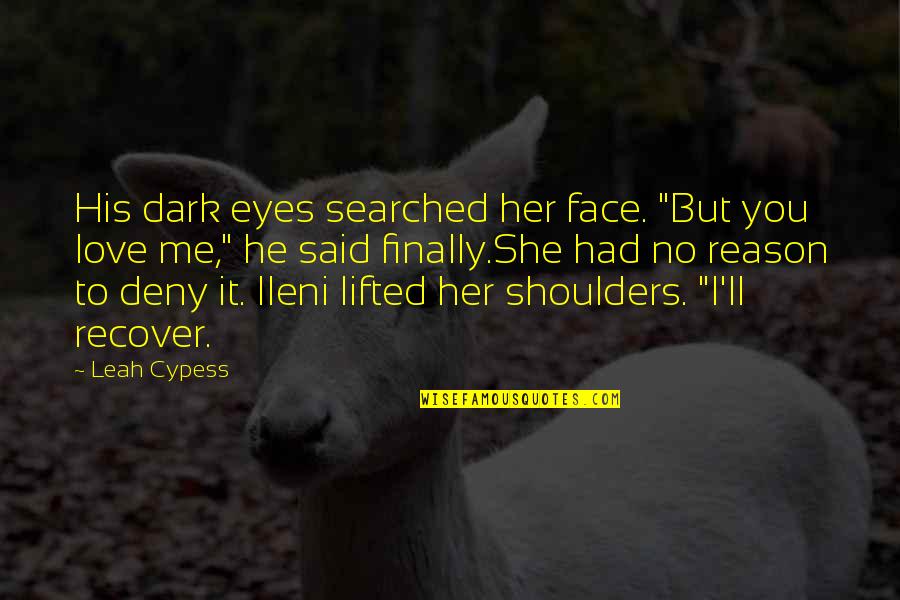 Johan Cruyff Technique Quote Quotes By Leah Cypess: His dark eyes searched her face. "But you Johan Cruyff Technique Quote Quotes By Leah Cypess: His dark eyes searched her face. "But you