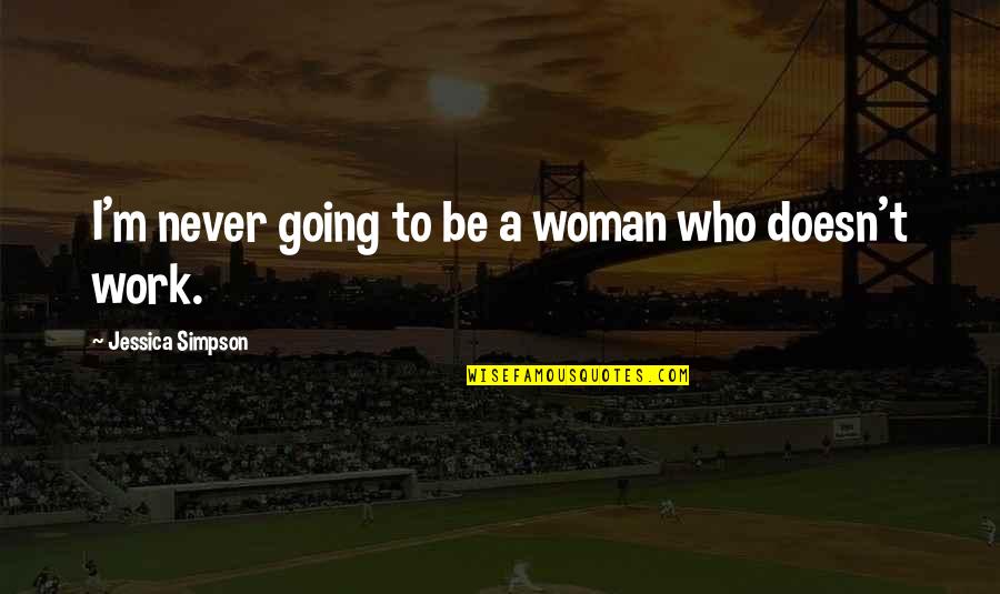 Johan Galtung Peace Quotes By Jessica Simpson: I'm never going to be a woman who Johan Galtung Peace Quotes By Jessica Simpson: I'm never going to be a woman who