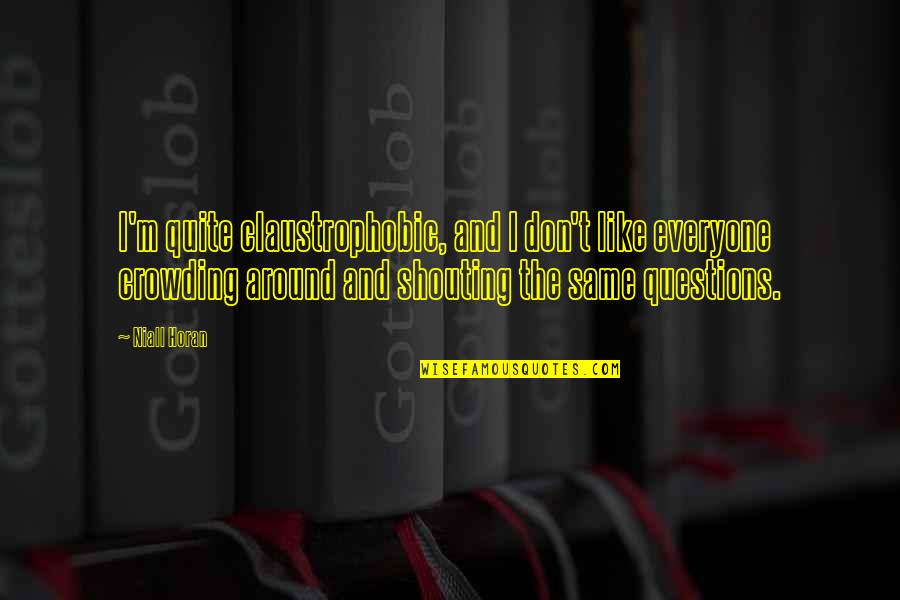 Johan Galtung Peace Quotes By Niall Horan: I'm quite claustrophobic, and I don't like everyone Johan Galtung Peace Quotes By Niall Horan: I'm quite claustrophobic, and I don't like everyone