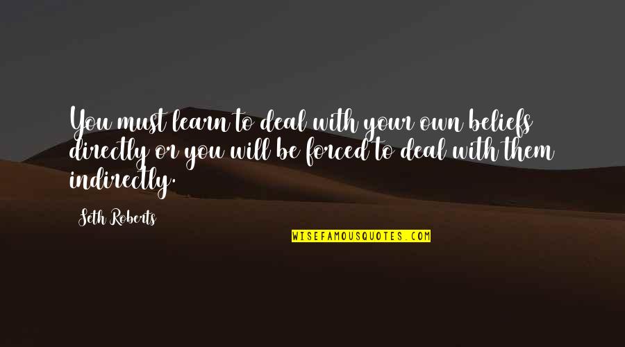 Johan Galtung Peace Quotes By Seth Roberts: You must learn to deal with your own