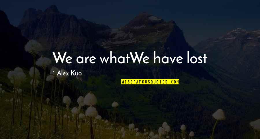 Johan Herman Wessel Quotes By Alex Kuo: We are whatWe have lost