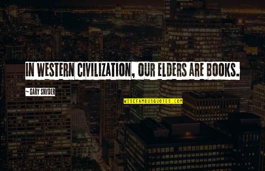Johan Huizinga Homo Ludens Quotes By Gary Snyder: In Western Civilization, our elders are books.