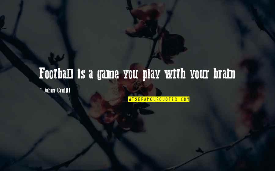 Johan Quotes By Johan Cruijff: Football is a game you play with your
