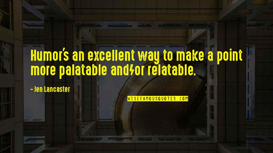 Johana Gomez Quotes By Jen Lancaster: Humor's an excellent way to make a point