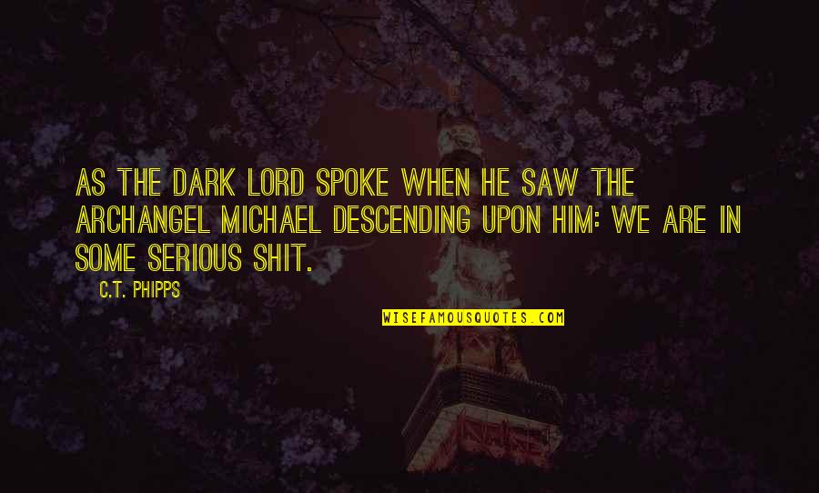 Johann Dobereiner Quotes By C.T. Phipps: As the Dark Lord spoke when he saw Johann Dobereiner Quotes By C.T. Phipps: As the Dark Lord spoke when he saw