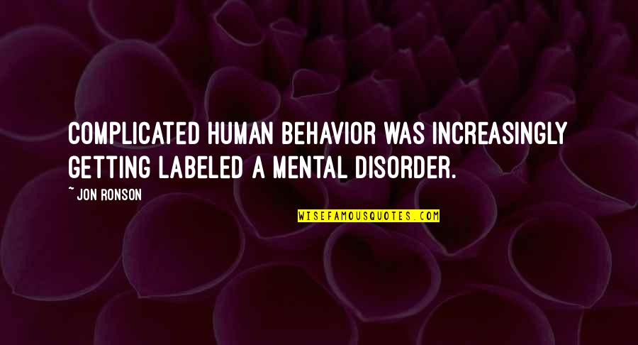 Johann Fichte Quotes By Jon Ronson: complicated human behavior was increasingly getting labeled a