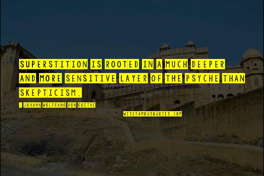 Johann Goethe Quotes By Johann Wolfgang Von Goethe: Superstition is rooted in a much deeper and Johann Goethe Quotes By Johann Wolfgang Von Goethe: Superstition is rooted in a much deeper and