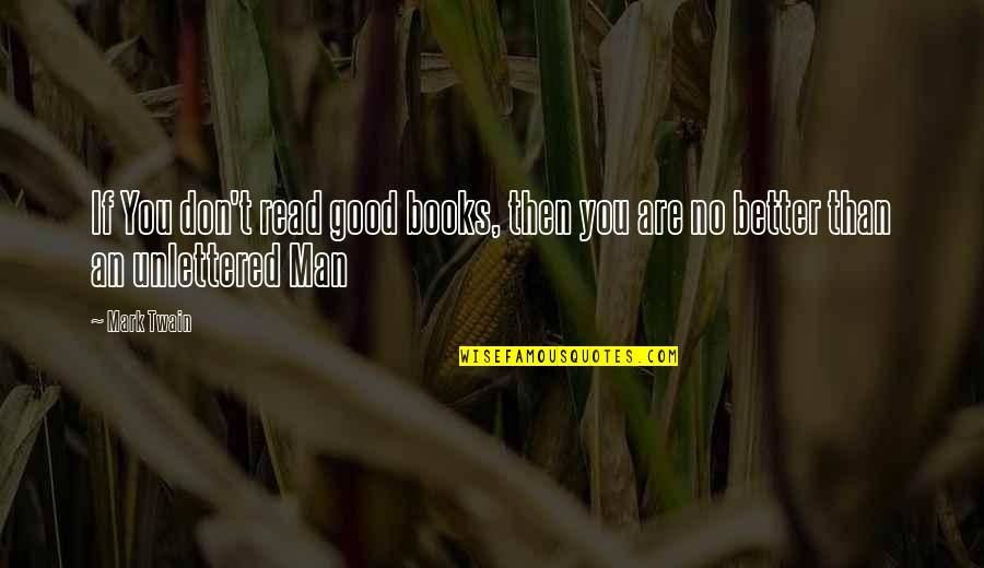 Johann Gottfried Seume Quotes By Mark Twain: If You don't read good books, then you