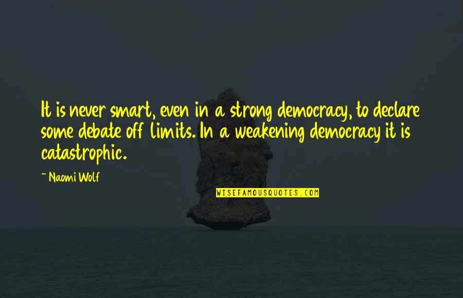 Johann Herbart Quotes By Naomi Wolf: It is never smart, even in a strong Johann Herbart Quotes By Naomi Wolf: It is never smart, even in a strong