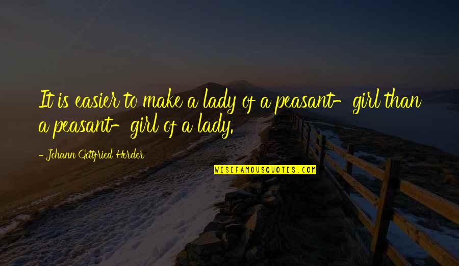 Johann Herder Quotes By Johann Gottfried Herder: It is easier to make a lady of