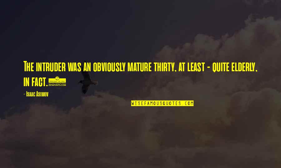 Johann Joachim Becher Quotes By Isaac Asimov: The intruder was an obviously mature thirty, at