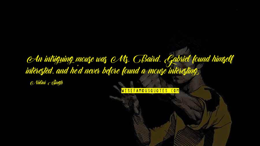 Johann Joachim Becher Quotes By Nalini Singh: An intriguing mouse was Ms. Baird. Gabriel found