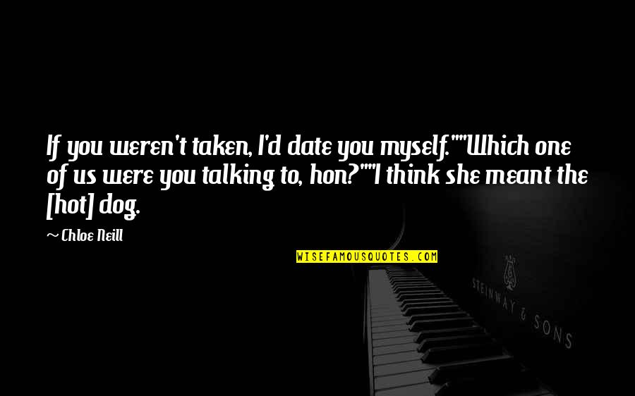 Johann Johannsson Quotes By Chloe Neill: If you weren't taken, I'd date you myself.""Which