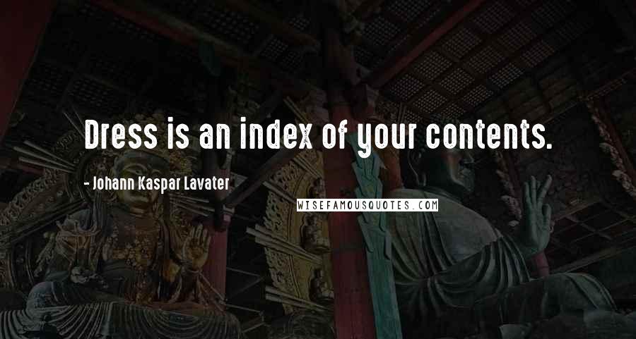 Johann Kaspar Lavater quotes: Dress is an index of your contents.