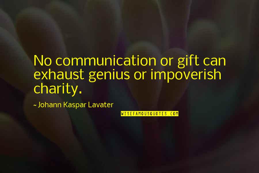 Johann Kaspar Lavater Quotes By Johann Kaspar Lavater: No communication or gift can exhaust genius or