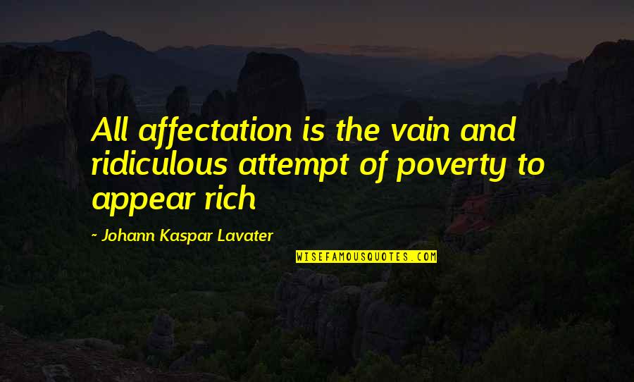 Johann Kaspar Lavater Quotes By Johann Kaspar Lavater: All affectation is the vain and ridiculous attempt