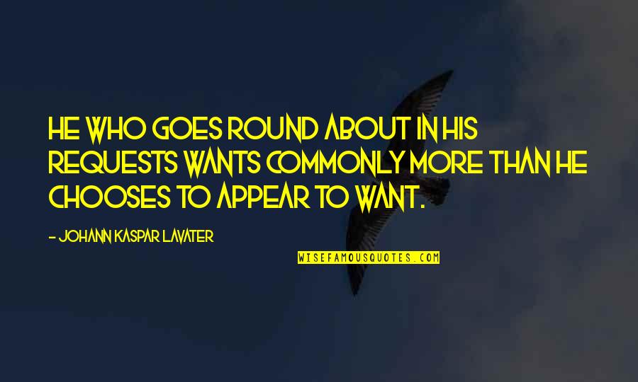 Johann Kaspar Lavater Quotes By Johann Kaspar Lavater: He who goes round about in his requests