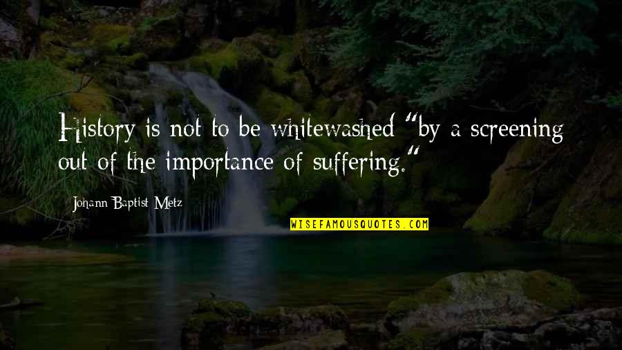 Johann Quotes By Johann Baptist Metz: History is not to be whitewashed "by a Johann Quotes By Johann Baptist Metz: History is not to be whitewashed "by a
