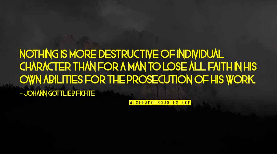 Johann Quotes By Johann Gottlieb Fichte: Nothing is more destructive of individual character than Johann Quotes By Johann Gottlieb Fichte: Nothing is more destructive of individual character than