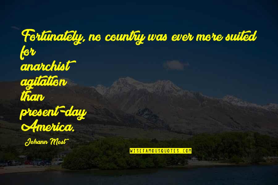Johann Quotes By Johann Most: Fortunately, no country was ever more suited for Johann Quotes By Johann Most: Fortunately, no country was ever more suited for