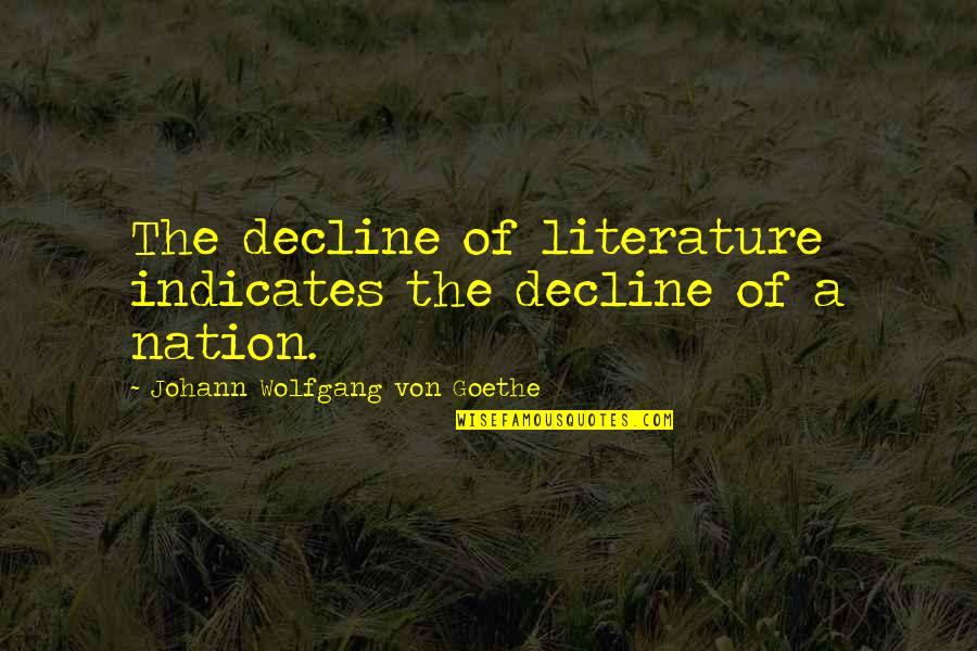 Johann Quotes By Johann Wolfgang Von Goethe: The decline of literature indicates the decline of Johann Quotes By Johann Wolfgang Von Goethe: The decline of literature indicates the decline of