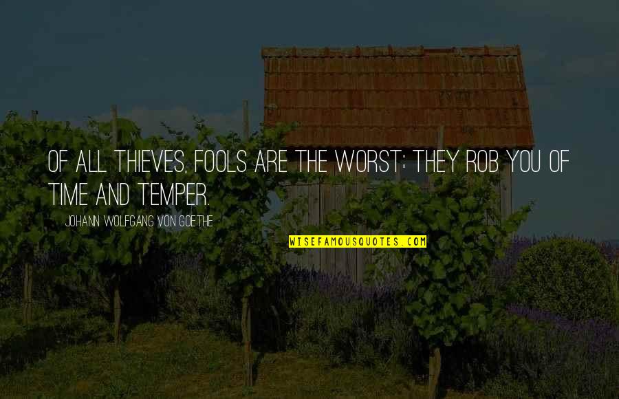 Johann Quotes By Johann Wolfgang Von Goethe: Of all thieves, fools are the worst; they Johann Quotes By Johann Wolfgang Von Goethe: Of all thieves, fools are the worst; they