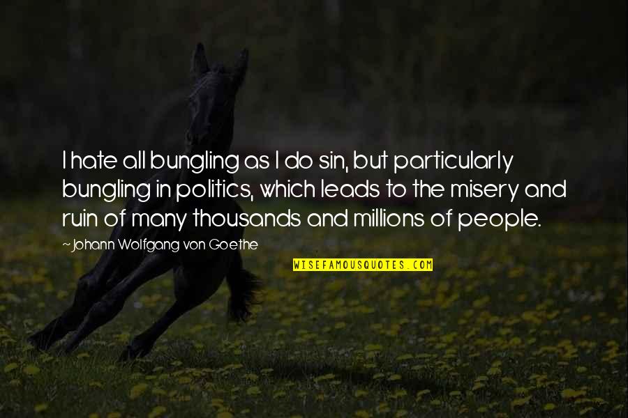 Johann Quotes By Johann Wolfgang Von Goethe: I hate all bungling as I do sin, Johann Quotes By Johann Wolfgang Von Goethe: I hate all bungling as I do sin,
