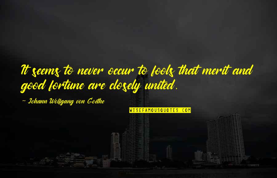 Johann Quotes By Johann Wolfgang Von Goethe: It seems to never occur to fools that Johann Quotes By Johann Wolfgang Von Goethe: It seems to never occur to fools that