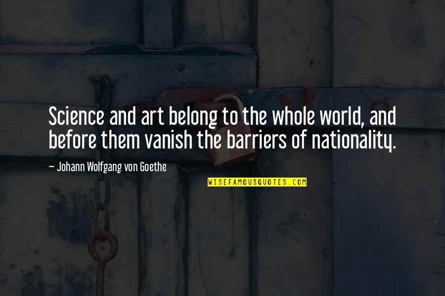 Johann Quotes By Johann Wolfgang Von Goethe: Science and art belong to the whole world, Johann Quotes By Johann Wolfgang Von Goethe: Science and art belong to the whole world,