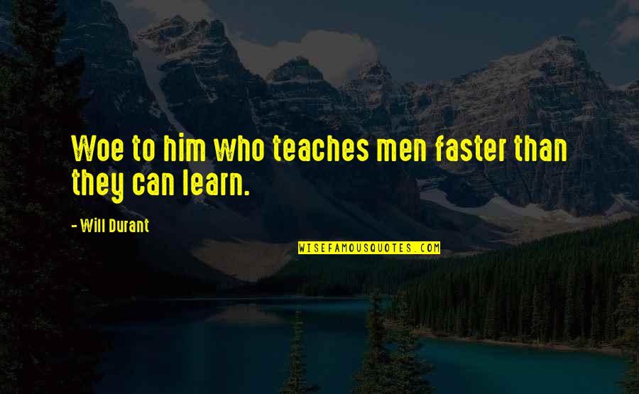 Johann Rall Quotes By Will Durant: Woe to him who teaches men faster than