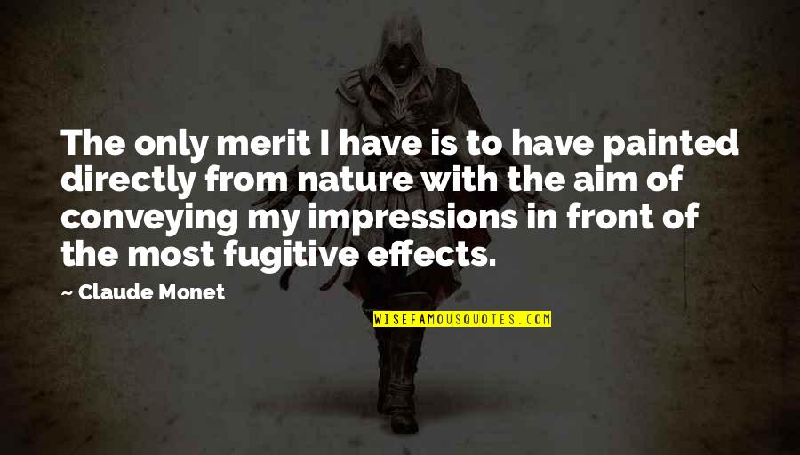 Johann Rupert Quotes By Claude Monet: The only merit I have is to have