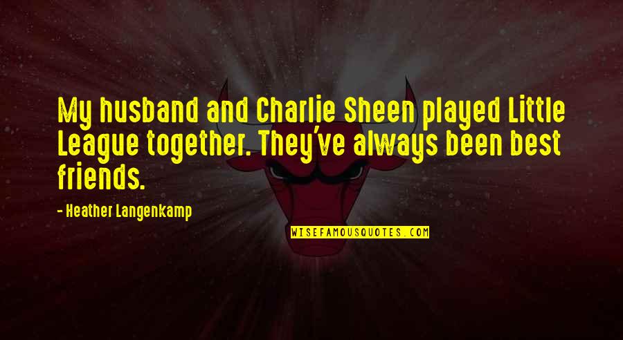 Johann Von Staupitz Quotes By Heather Langenkamp: My husband and Charlie Sheen played Little League Johann Von Staupitz Quotes By Heather Langenkamp: My husband and Charlie Sheen played Little League