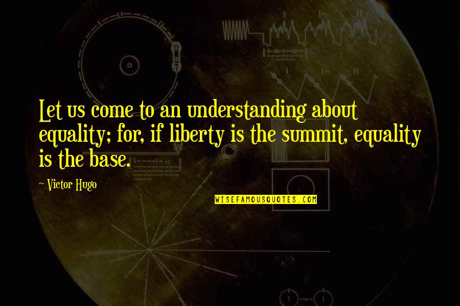 Johann Voss Quotes By Victor Hugo: Let us come to an understanding about equality;
