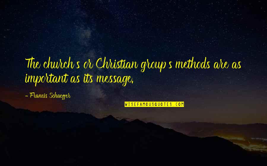 Johanna Mason Hunger Games Quotes By Francis Schaeffer: The church's or Christian group's methods are as Johanna Mason Hunger Games Quotes By Francis Schaeffer: The church's or Christian group's methods are as