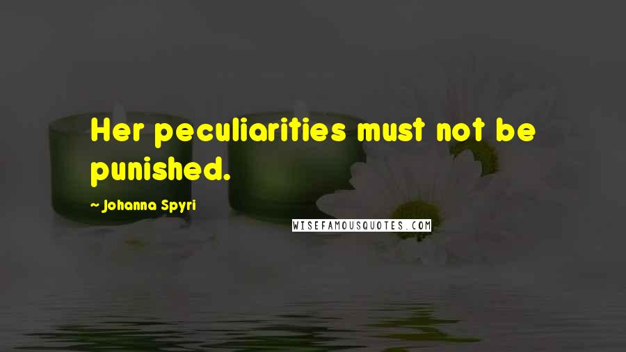 Johanna Spyri quotes: Her peculiarities must not be punished.