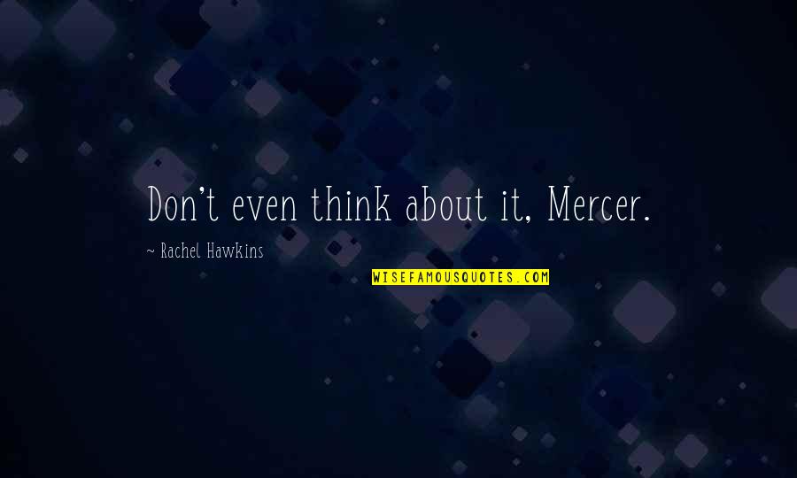 Johanna Tukiainen Quotes By Rachel Hawkins: Don't even think about it, Mercer. Johanna Tukiainen Quotes By Rachel Hawkins: Don't even think about it, Mercer.