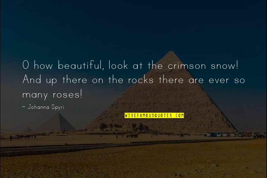 Johanna's Quotes By Johanna Spyri: O how beautiful, look at the crimson snow!