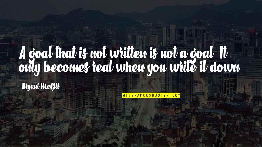 Johannes Bronsted Quotes By Bryant McGill: A goal that is not written is not Johannes Bronsted Quotes By Bryant McGill: A goal that is not written is not