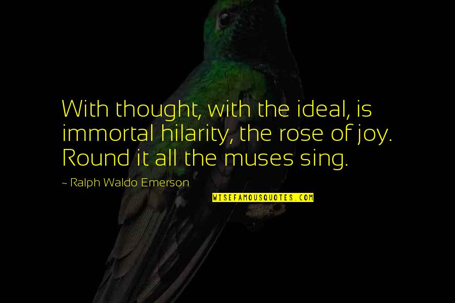 Johannes Gutenberg Famous Quotes By Ralph Waldo Emerson: With thought, with the ideal, is immortal hilarity,