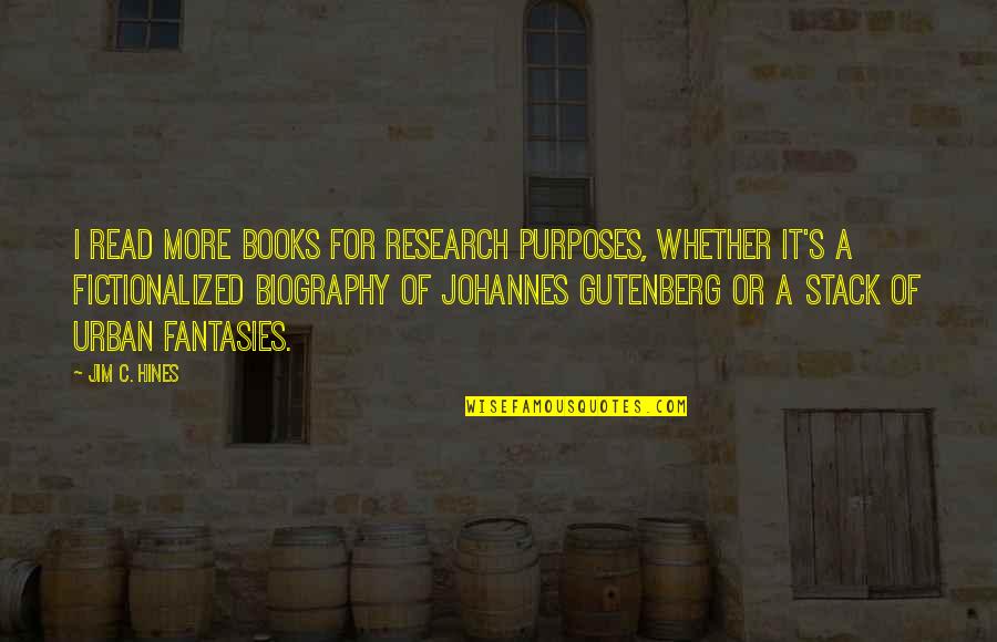 Johannes Gutenberg Quotes By Jim C. Hines: I read more books for research purposes, whether