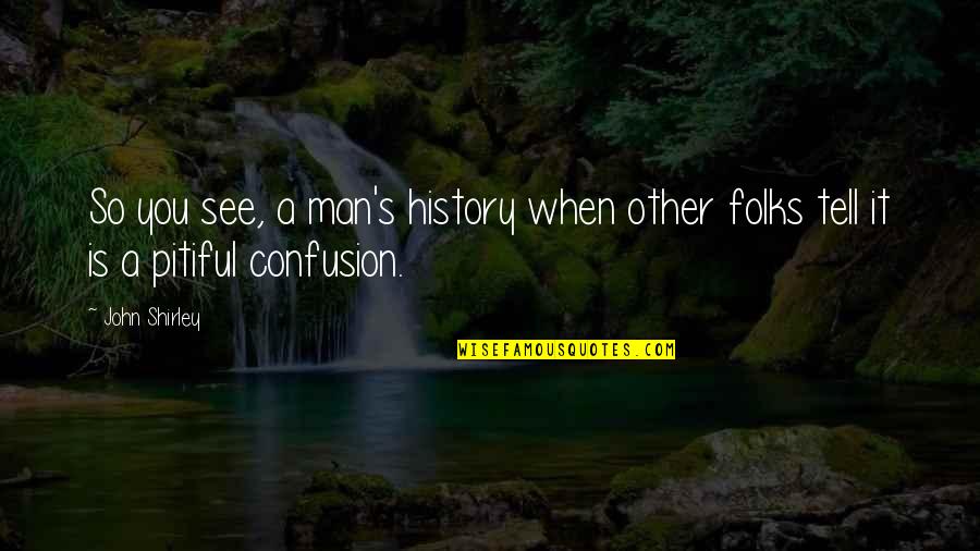 Johannes Kepler Astrology Quotes By John Shirley: So you see, a man's history when other