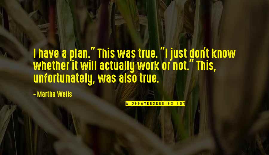 Johannes Liechtenauer Quotes By Martha Wells: I have a plan." This was true. "I