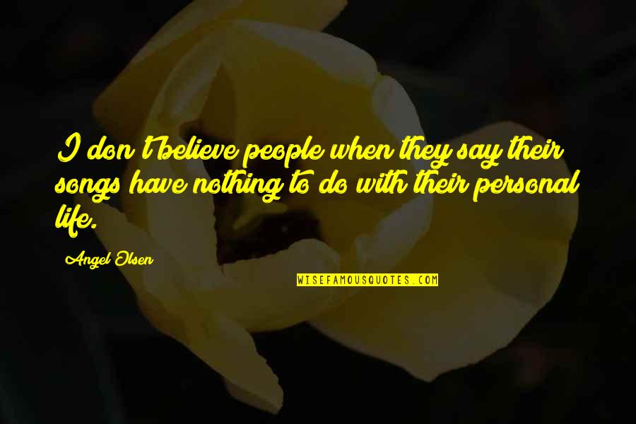 Johannes Scotus Eriugena Quotes By Angel Olsen: I don't believe people when they say their