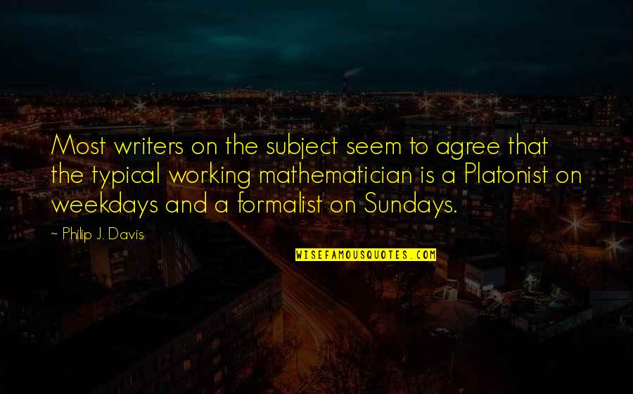 Johannes Wislicenus Quotes By Philip J. Davis: Most writers on the subject seem to agree Johannes Wislicenus Quotes By Philip J. Davis: Most writers on the subject seem to agree