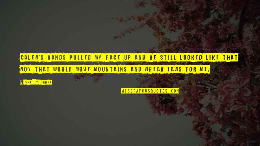 Johannesburg Water Quotes By Shelly Crane: Caleb's hands pulled my face up and he Johannesburg Water Quotes By Shelly Crane: Caleb's hands pulled my face up and he