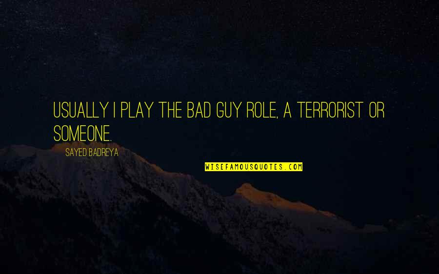 Johannesen Johannesen Quotes By Sayed Badreya: Usually I play the bad guy role, a Johannesen Johannesen Quotes By Sayed Badreya: Usually I play the bad guy role, a