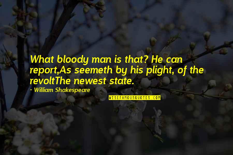 Johannesen Johannesen Quotes By William Shakespeare: What bloody man is that? He can report,As Johannesen Johannesen Quotes By William Shakespeare: What bloody man is that? He can report,As