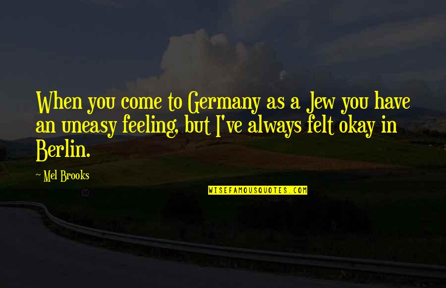 Johannessen Life Quotes By Mel Brooks: When you come to Germany as a Jew Johannessen Life Quotes By Mel Brooks: When you come to Germany as a Jew