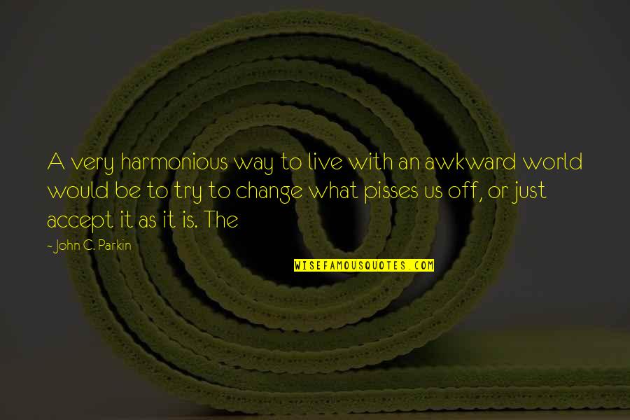 Johannigman Dr Quotes By John C. Parkin: A very harmonious way to live with an Johannigman Dr Quotes By John C. Parkin: A very harmonious way to live with an